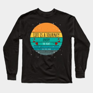 Life Is A Journey Enjoy The Ride! - Live, Love, Laugh Long Sleeve T-Shirt